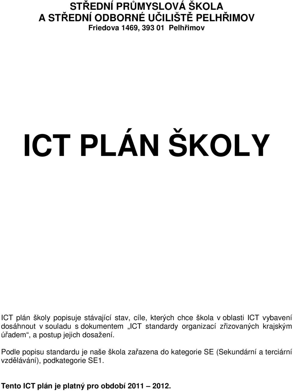 standardy organizací zřizovaných krajským úřadem, a postup jejich dosažení.