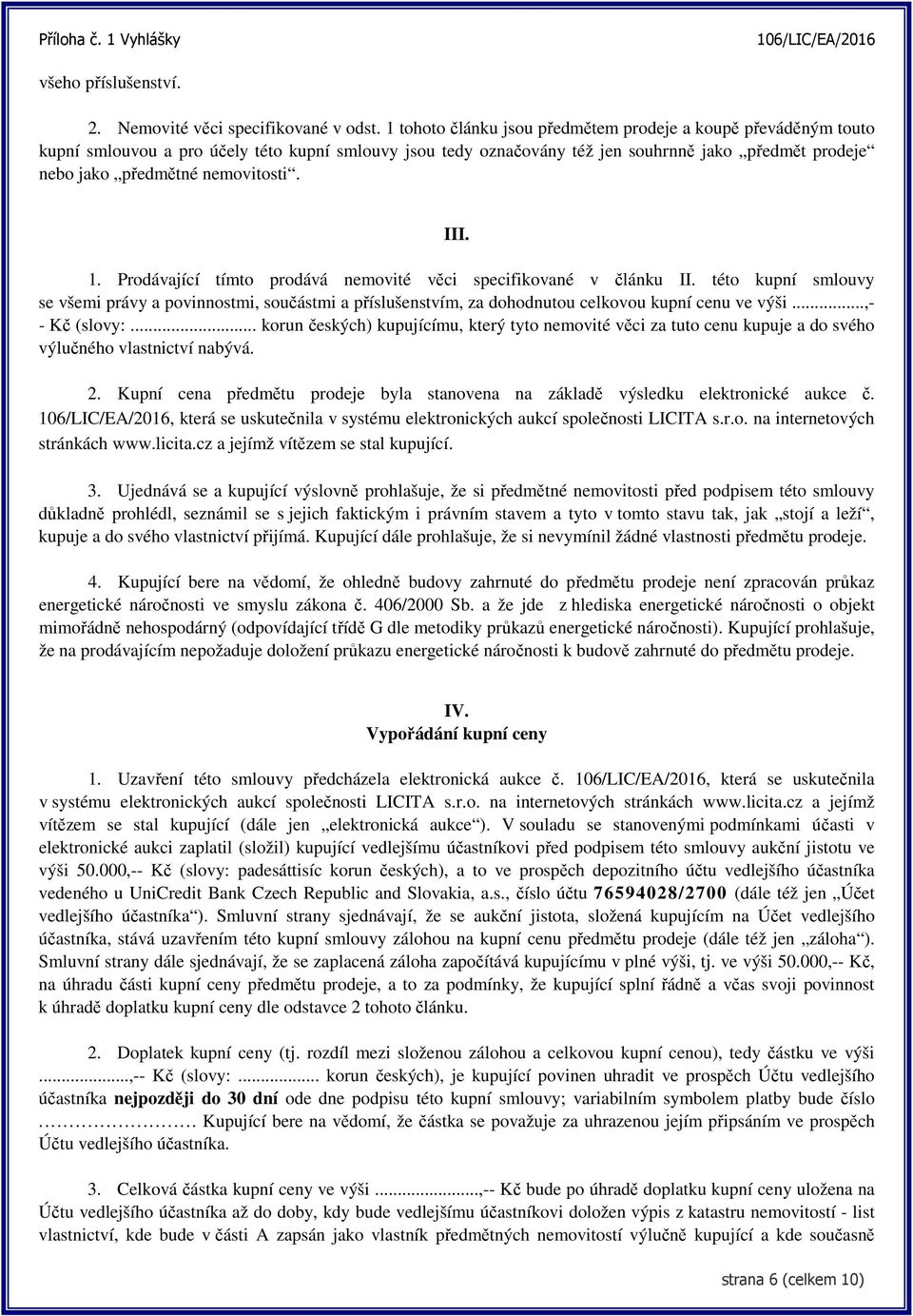 nemovitosti. III. 1. Prodávající tímto prodává nemovité věci specifikované v článku II.