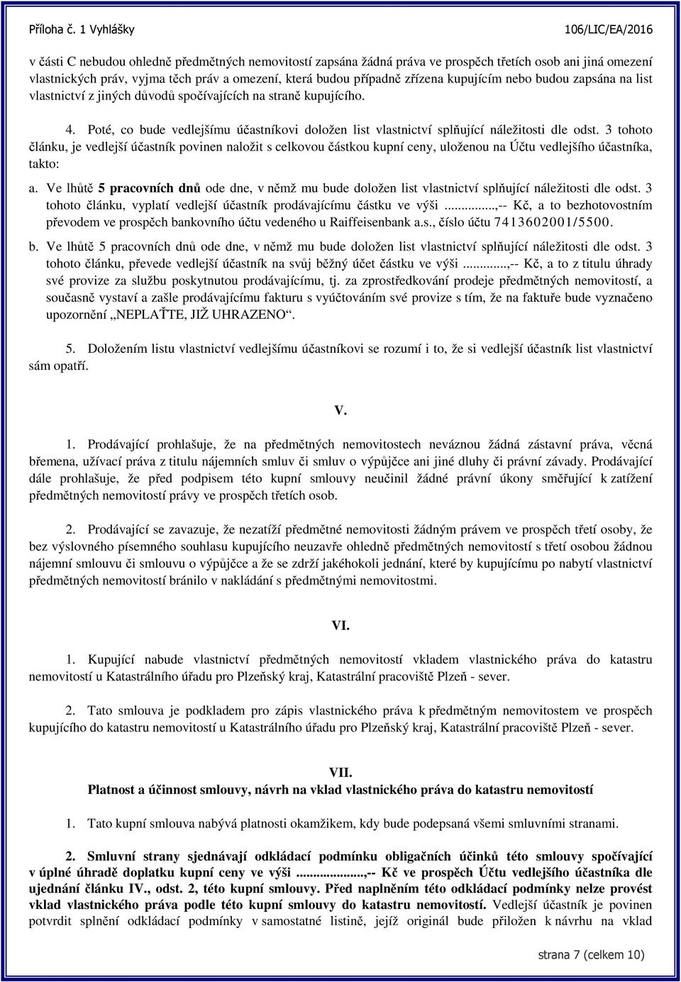 3 tohoto článku, je vedlejší účastník povinen naložit s celkovou částkou kupní ceny, uloženou na Účtu vedlejšího účastníka, takto: a.