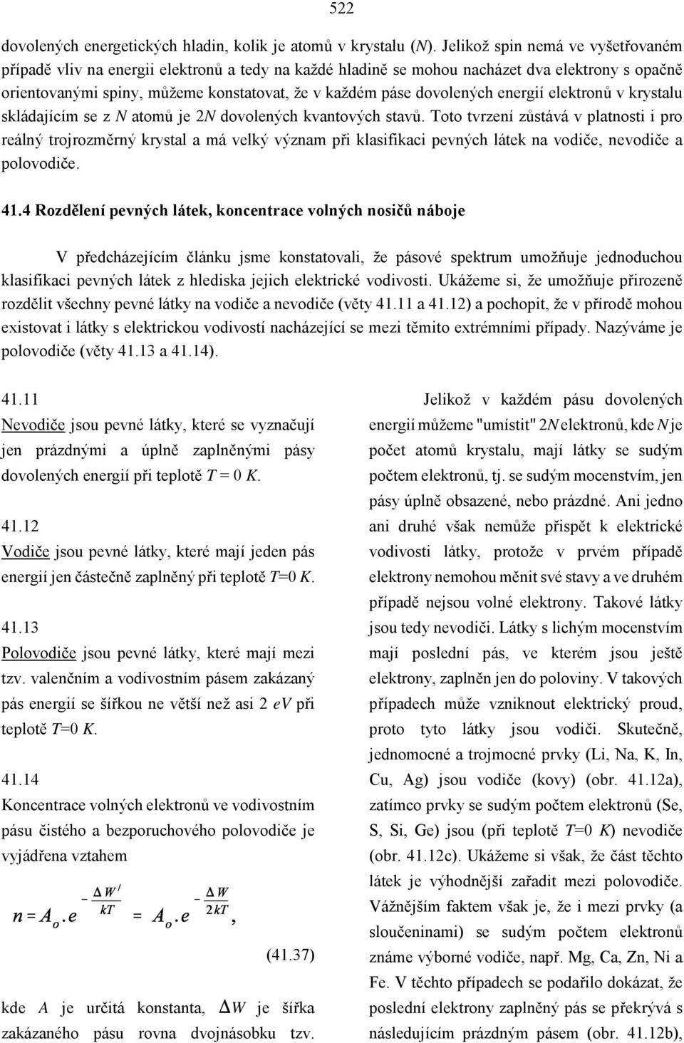 dovolených energií elektronů v krystalu skládajícím se z N atomů je 2N dovolených kvantových stavů.