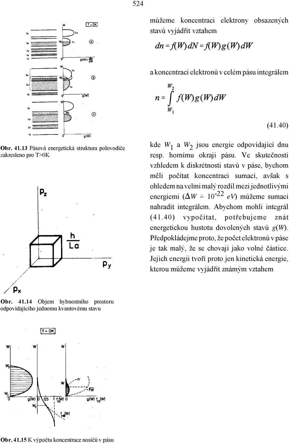 Ve skutečnosti vzhledem k diskrétnosti stavů v páse, bychom měli počítat koncentraci sumací, avšak s ohledem na velmi malý rozdíl mezi jednotlivými energiemi (XW 10-22 ev) můžeme sumaci nahradit