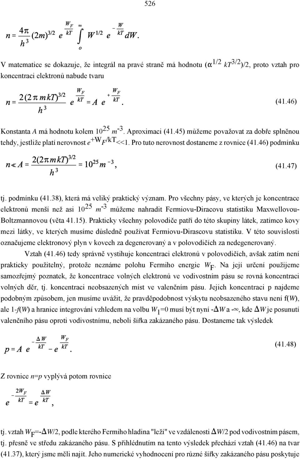 Pro všechny pásy, ve kterých je koncentrace elektronů menší než asi 10 25 m -3 můžeme nahradit Fermiovu-Diracovu statistiku Maxwellovou- Boltzmannovou (věta 41.15).