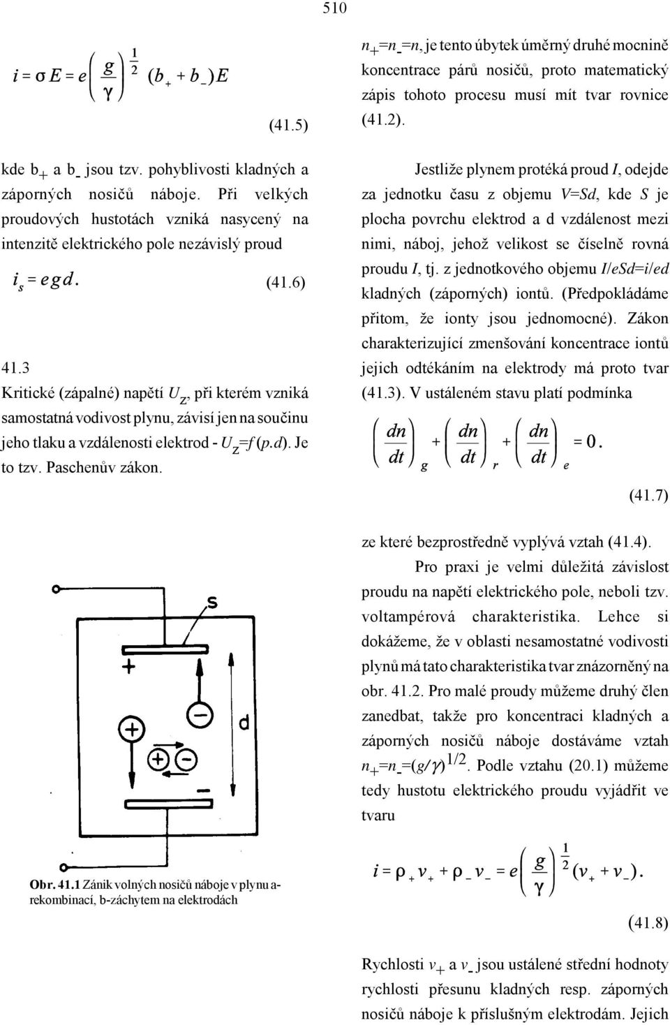 n + =n - =n, je tento úbytek úměrný druhé mocnině koncentrace párů nosičů, proto matematický zápis tohoto procesu musí mít tvar rovnice (41.2).