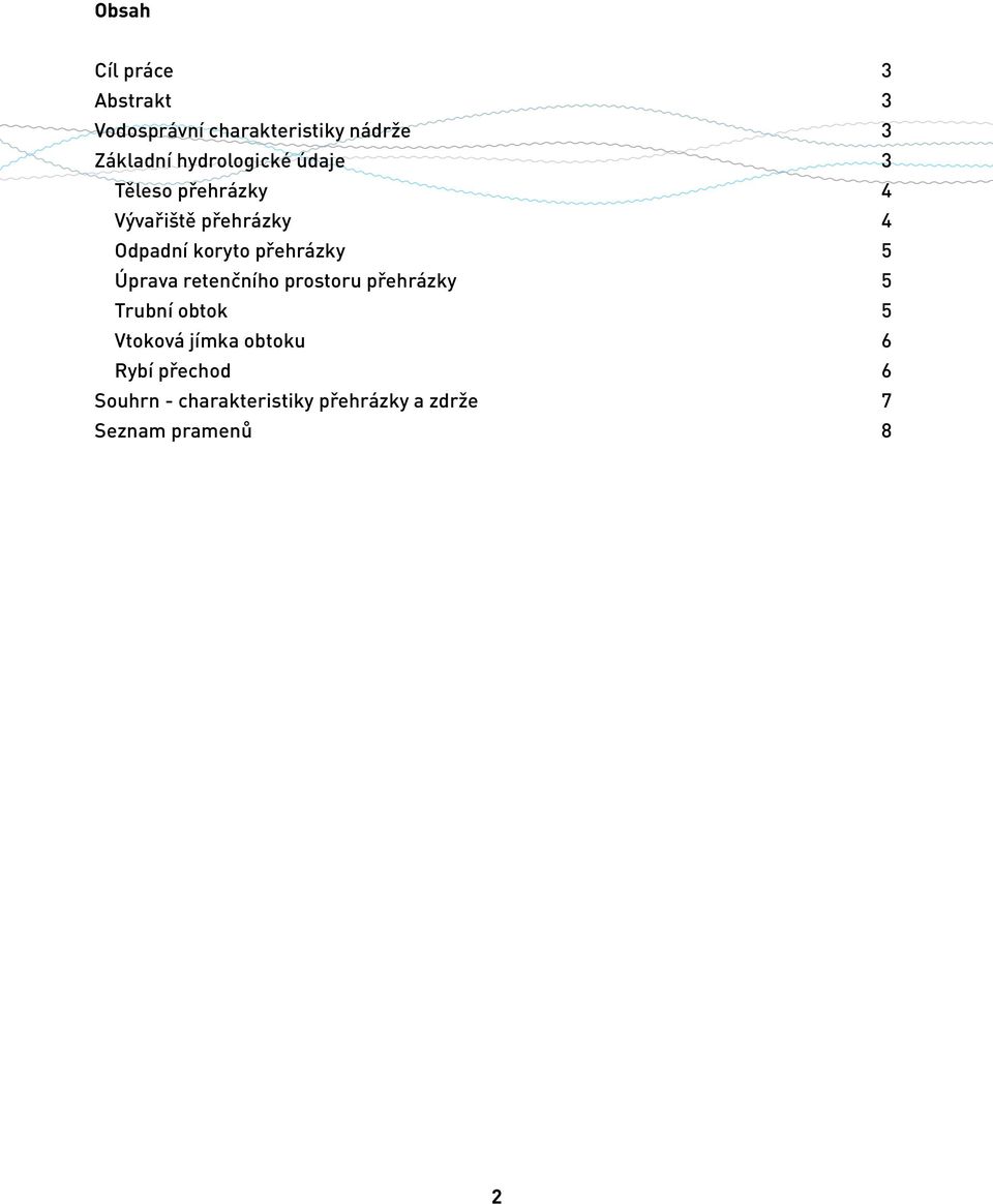 přehrázky 5 Úprava retenčního prostoru přehrázky 5 Trubní obtok 5 Vtoková jímka