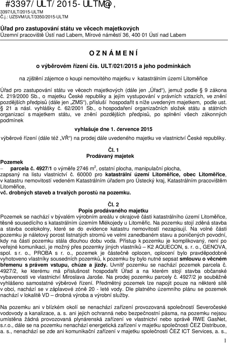 : UZSVM/ULT/3350/2015-ULTM ad pro zastupování státu ve v cech majetkových Územní pracovišt Ústí nad Labem, Mírové nám stí 36, 400 01 Ústí nad Labem O Z N Á M E N Í o výb rovém ízení ís.