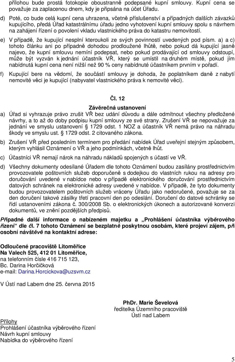 o povolení vkladu vlastnického práva do katastru nemovitostí. e) V p ípad, že kupující nesplní kteroukoli ze svých povinností uvedených pod písm.