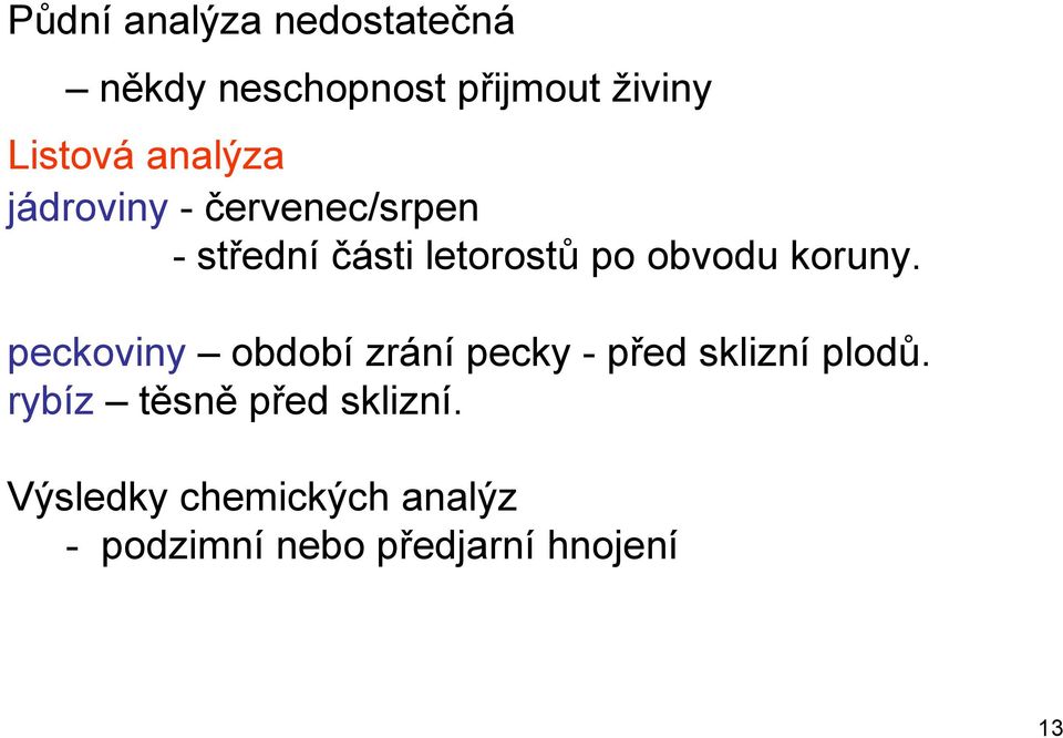 koruny. peckoviny období zrání pecky - před sklizní plodů.