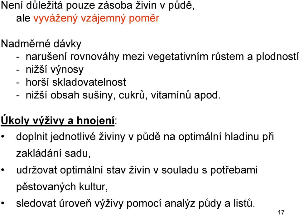 apod. Úkoly výživy a hnojení: doplnit jednotlivé živiny v půdě na optimální hladinu při zakládání sadu,