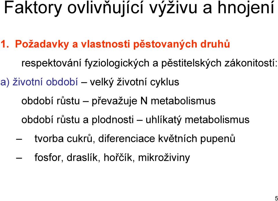 zákonitostí: a) životní období velký životní cyklus období růstu převažuje N