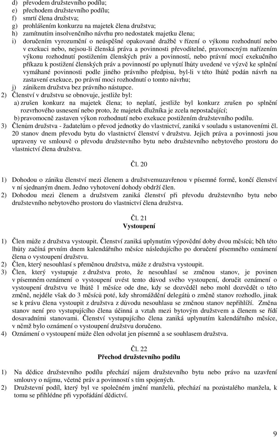 rozhodnutí postižením členských práv a povinností, nebo právní mocí exekučního příkazu k postižení členských práv a povinností po uplynutí lhůty uvedené ve výzvě ke splnění vymáhané povinnosti podle