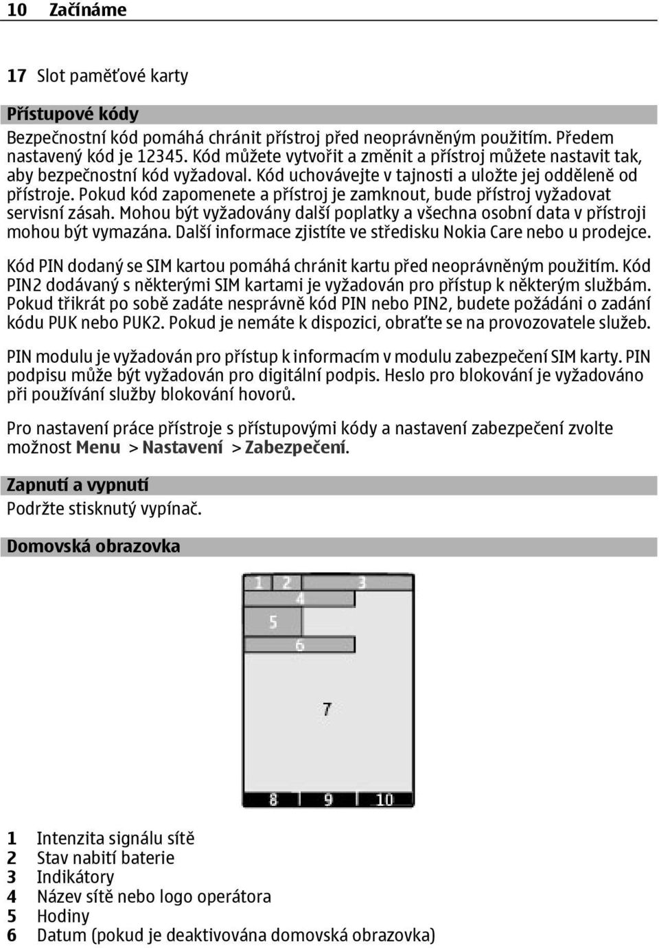 Pokud kód zapomenete a přístroj je zamknout, bude přístroj vyžadovat servisní zásah. Mohou být vyžadovány další poplatky a všechna osobní data v přístroji mohou být vymazána.