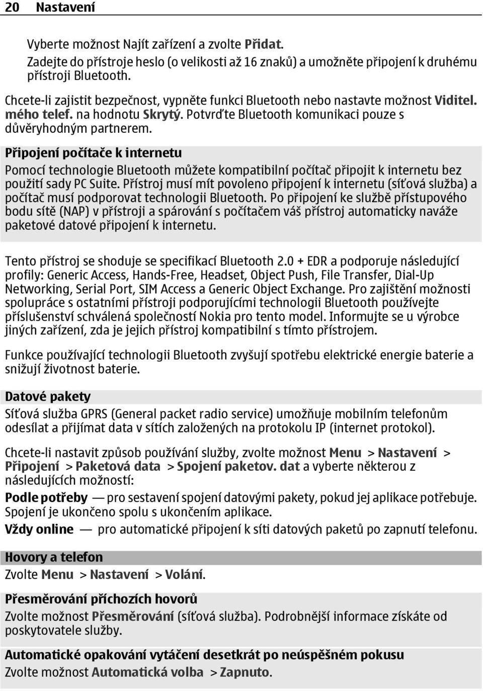 Připojení počítače k internetu Pomocí technologie Bluetooth můžete kompatibilní počítač připojit k internetu bez použití sady PC Suite.