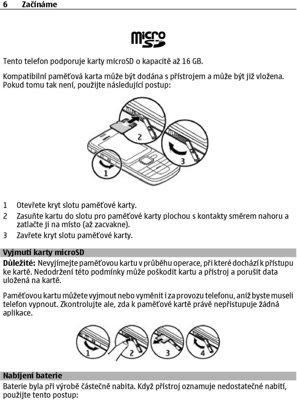 2 Zasuňte kartu do slotu pro paměťové karty plochou s kontakty směrem nahoru a zatlačte ji na místo (až zacvakne). 3 Zavřete kryt slotu paměťové karty.