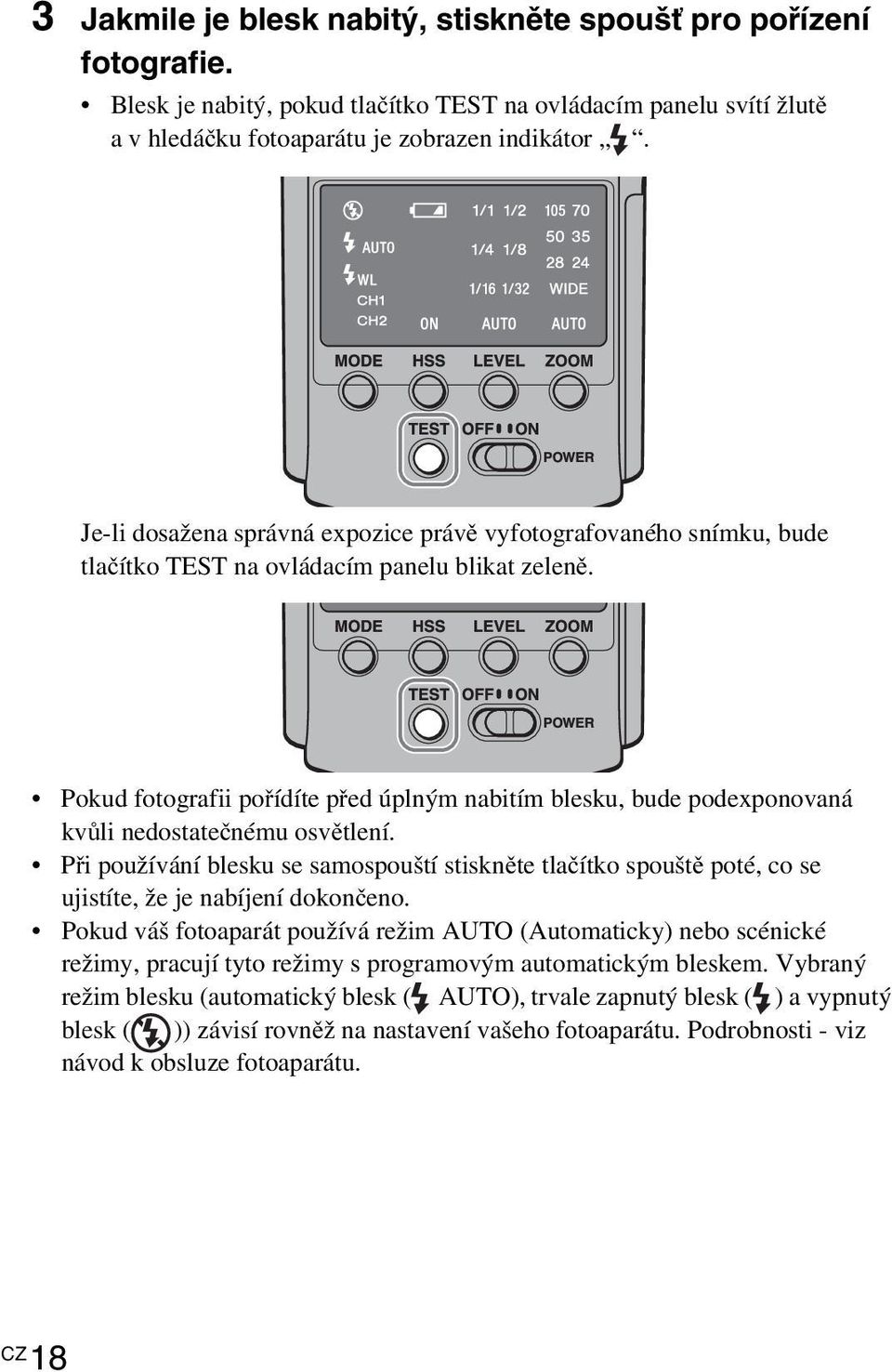 Pokud fotografii pořídíte před úplným nabitím blesku, bude podexponovaná kvůli nedostatečnému osvětlení.