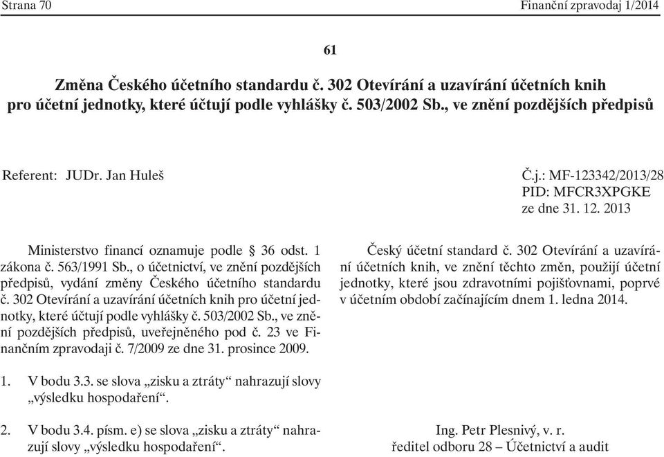 23 ve Finančním zpravodaji č. 7/2009 ze dne 31. prosince 2009. Český účetní standard č.