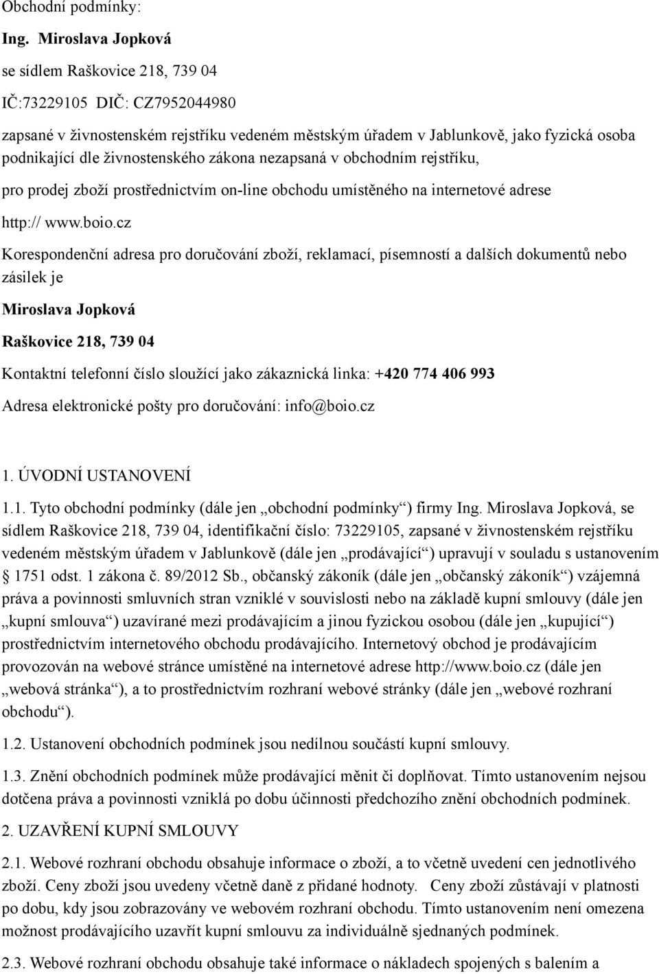 živnostenského zákona nezapsaná v obchodním rejstříku, pro prodej zboží prostřednictvím on-line obchodu umístěného na internetové adrese http:// www.boio.