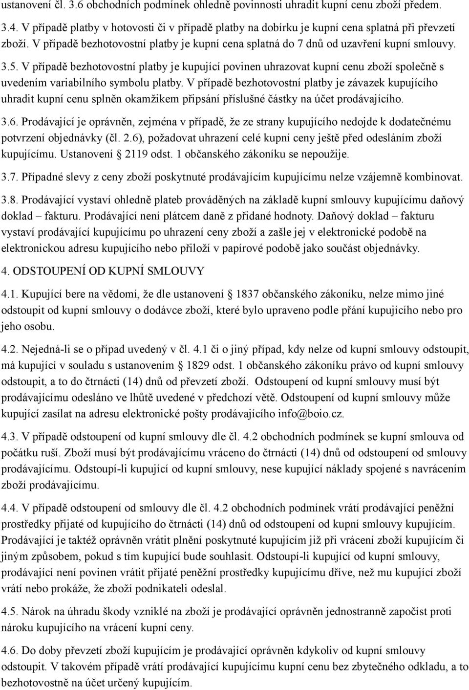 V případě bezhotovostní platby je kupující povinen uhrazovat kupní cenu zboží společně s uvedením variabilního symbolu platby.