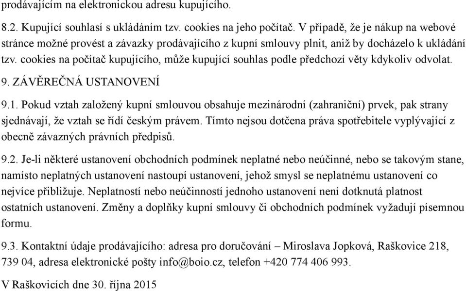 cookies na počítač kupujícího, může kupující souhlas podle předchozí věty kdykoliv odvolat. 9. ZÁVĚREČNÁ USTANOVENÍ 9.1.