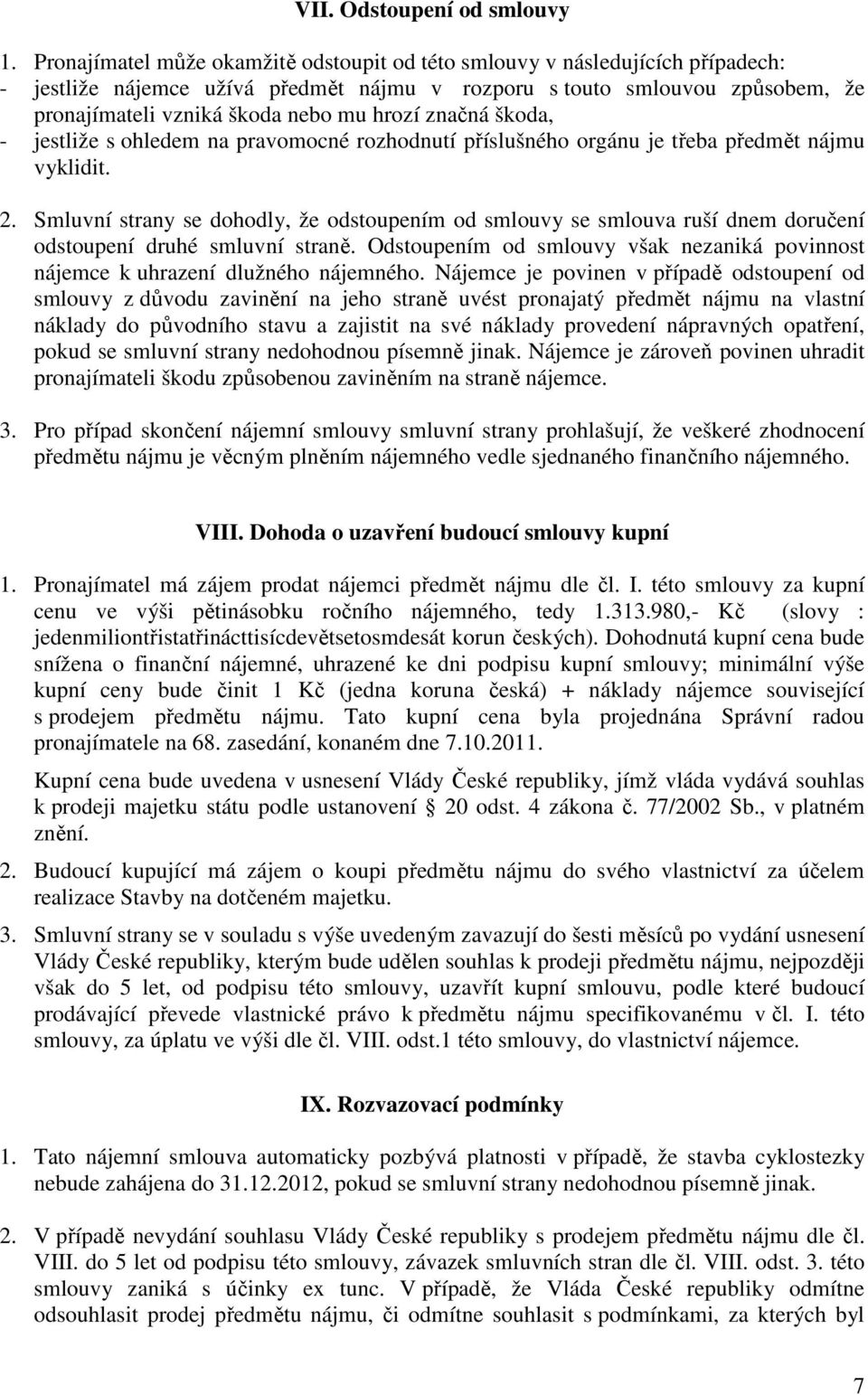 značná škoda, - jestliže s ohledem na pravomocné rozhodnutí příslušného orgánu je třeba předmět nájmu vyklidit. 2.