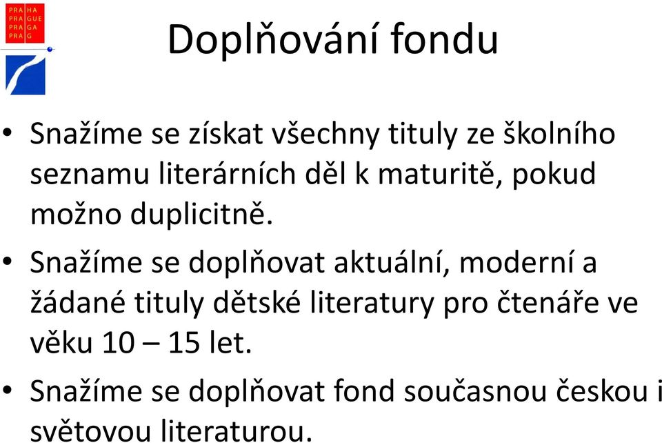 Snažíme se doplňovat aktuální, moderní a žádané tituly dětské literatury