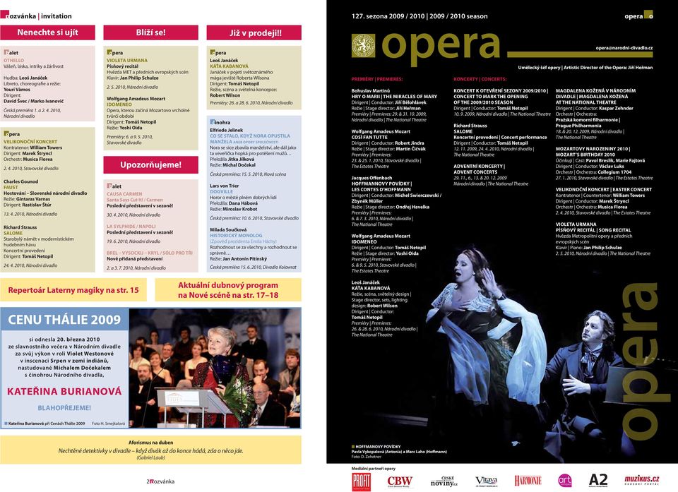 2010, Národní divadlo opera VELIKONOČNÍ KONCERT Kontratenor: William Towers Dirigent: Marek Štryncl Orchestr: Musica Florea 2. 4.