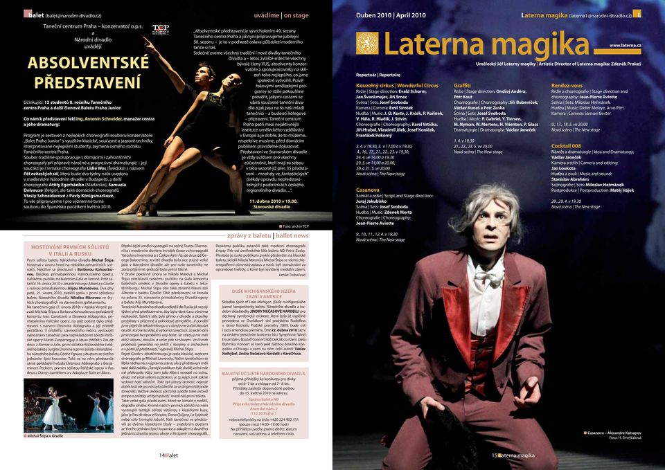 Antonín Schneider, manažer centra a jeho dramaturg: Program je sestaven z nejlepších choreografií souboru konzervatoře Balet Praha Junior s využitím klasické, současné a jazzové techniky,