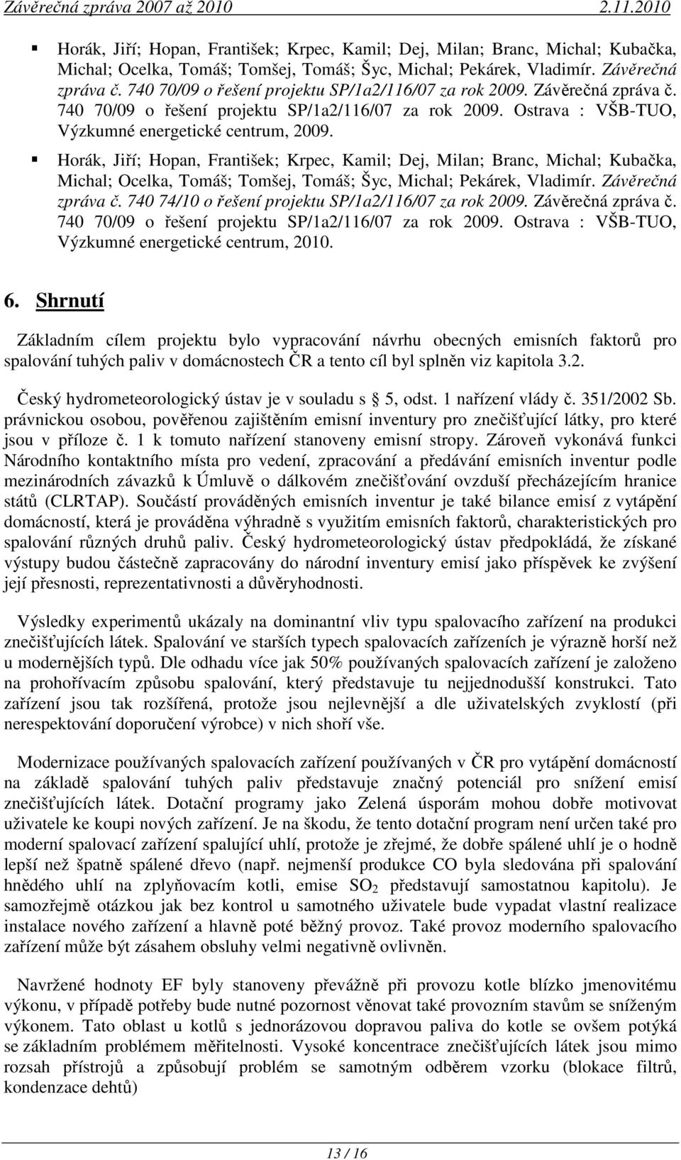 740 74/10 o řešení projektu SP/1a2/116/07 za rok 2009. Závěrečná zpráva č. 740 70/09 o řešení projektu SP/1a2/116/07 za rok 2009. Ostrava : VŠB-TUO, Výzkumné energetické centrum, 2010. 6.