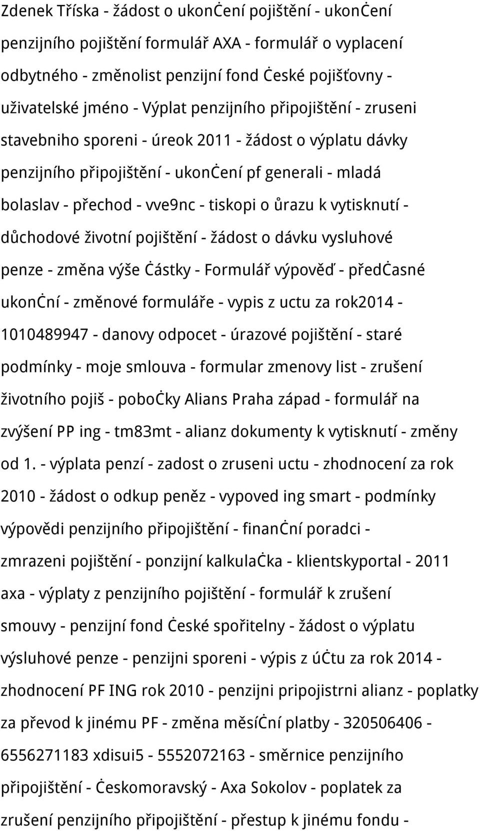 vytisknutí - důchodové životní pojištění - žádost o dávku vysluhové penze - změna výše částky - Formulář výpověď - předčasné ukonční - změnové formuláře - vypis z uctu za rok2014-1010489947 - danovy