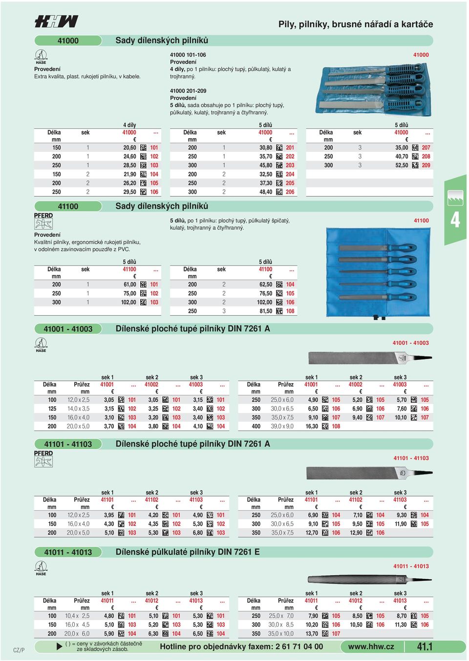 Pily, pilníky, brusné nářadí a kartáče 1000 díly Délka sek 1000 mm 150 1 20,60 101 200 1 2,60 102 250 1 28,50 103 150 2 21,90 10 200 2 26,20 105 250 2 29,50 106 1100 Kvalitní pilníky, ergonomické
