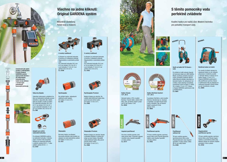 Protože Original GARDENA systém spojí prostě všechno od vodovodního kohoutku přes hadici až po některý z mnoha typů pohodlných koncových přístrojů.