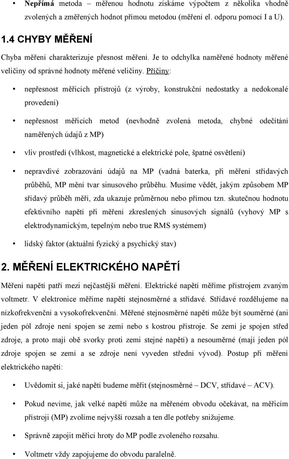 Příčiny: nepřesnost měřicích přístrojů (z výroby, konstrukční nedostatky a nedokonalé provedení) nepřesnost měřicích metod (nevhodně zvolená metoda, chybné odečítání naměřených údajů z MP) vliv