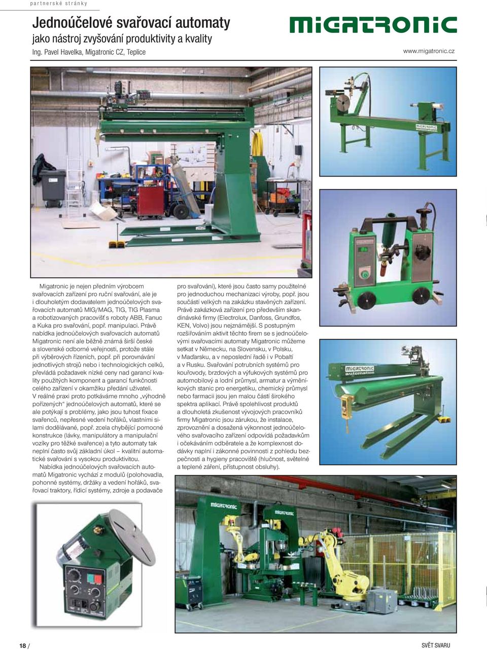 pracovišť s roboty ABB, Fanuc a Kuka pro svařování, popř. manipulaci.