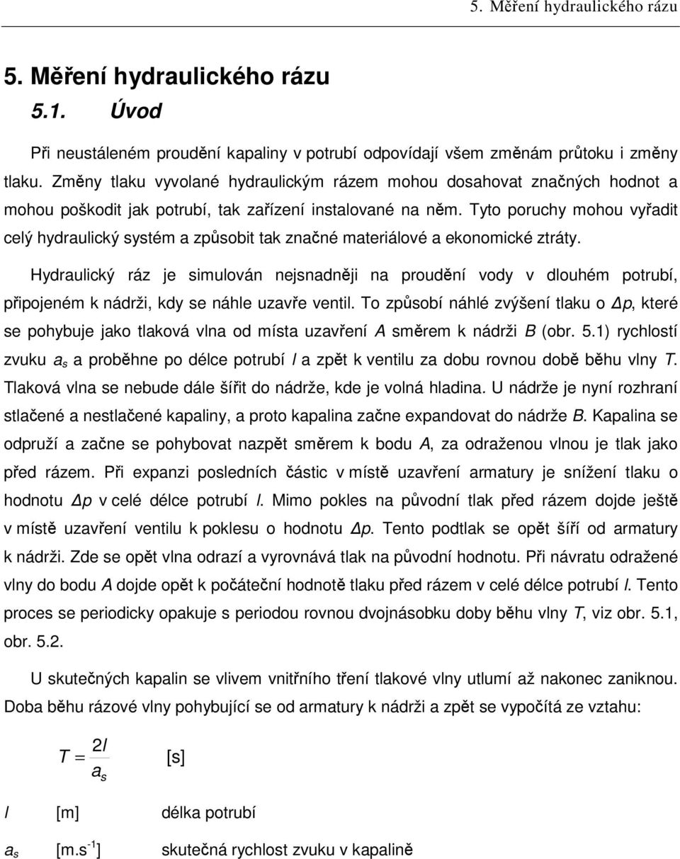 Tyto poruchy mohou vydit celý hydrulický ytém zpobit tk znné mteriálové ekonomické ztráty.