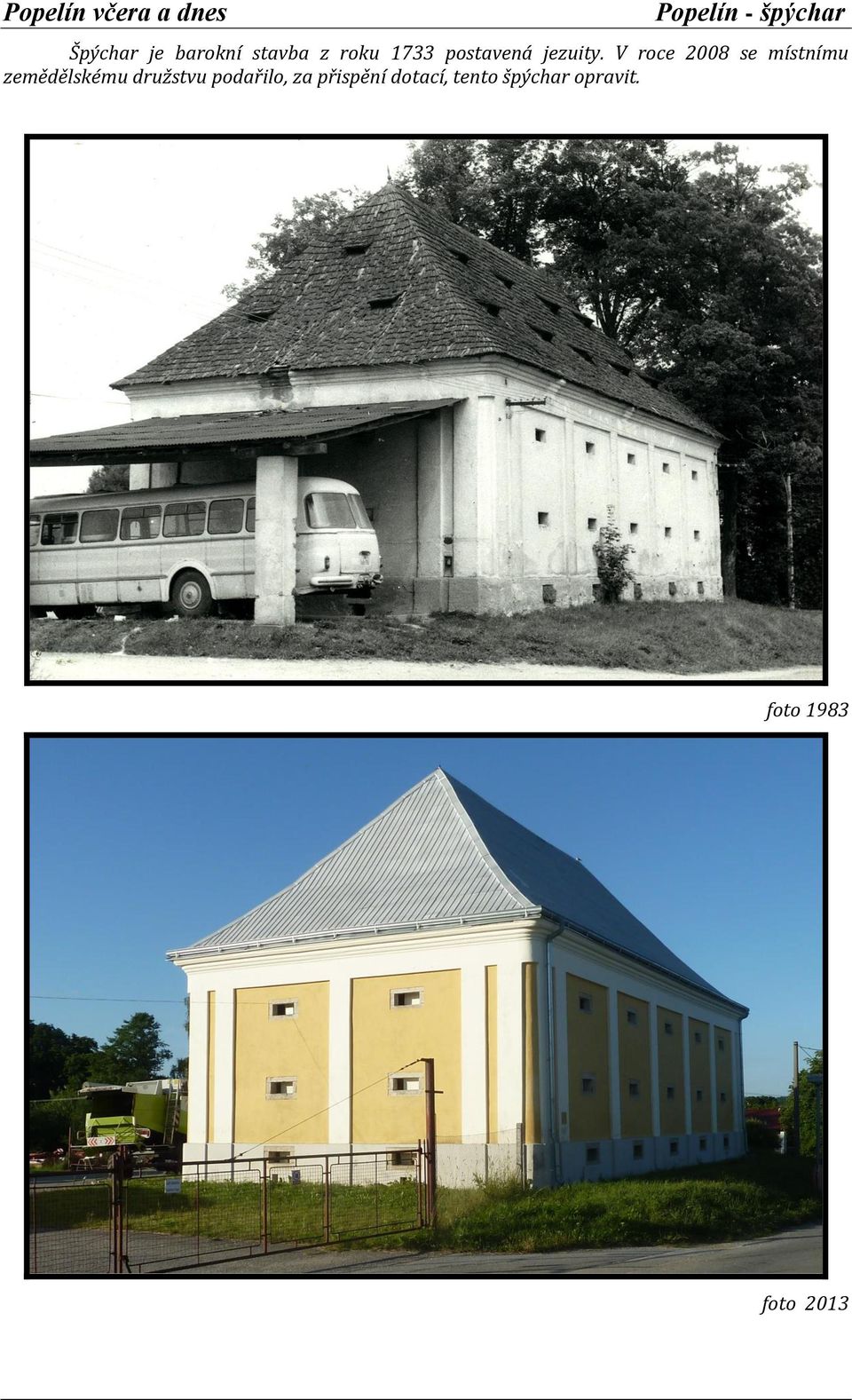 V roce 2008 se místnímu zemědělskému družstvu