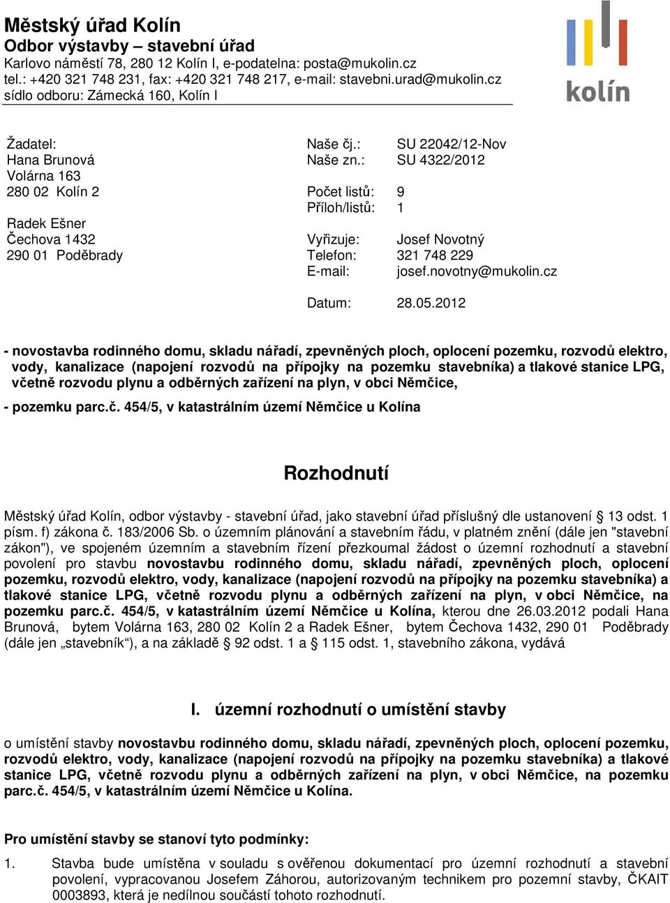 : SU 4322/2012 Radek Ešner Čechova 1432 290 01 Poděbrady Počet listů: 9 Příloh/listů: 1 Vyřizuje: Josef Novotný Telefon: 321 748 229 E-mail: josef.novotny@mukolin.cz Datum: 28.05.