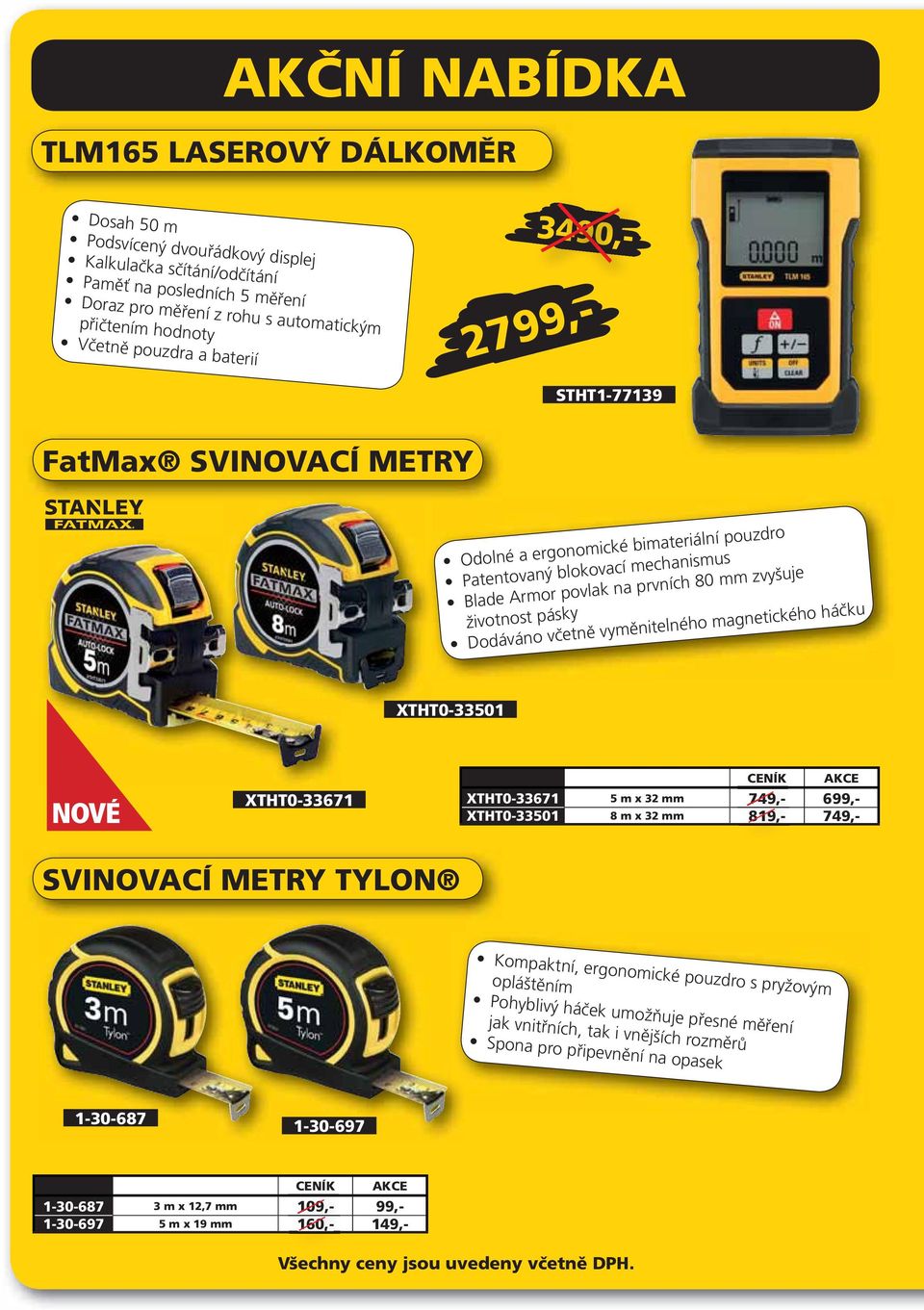 Dodáváno včetně vyměnitelného magnetického háčku XTHT0-33501 XTHT0-33671 CENÍK AKCE XTHT0-33671 5 m x 32 mm 749,- 699,- XTHT0-33501 8 m x 32 mm 819,- 749,- SVINOVACÍ METRY TYLON Kompaktní,