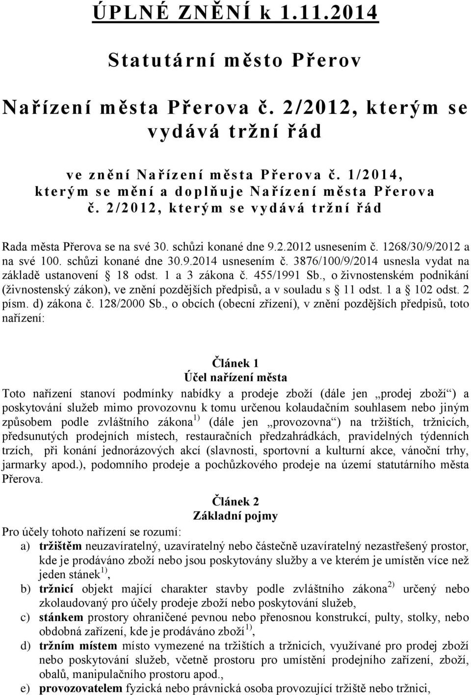 1268/30/9/2012 a na své 100. schůzi konané dne 30.9.2014 usnesením č. 3876/100/9/2014 usnesla vydat na základě ustanovení 18 odst. 1 a 3 zákona č. 455/1991 Sb.