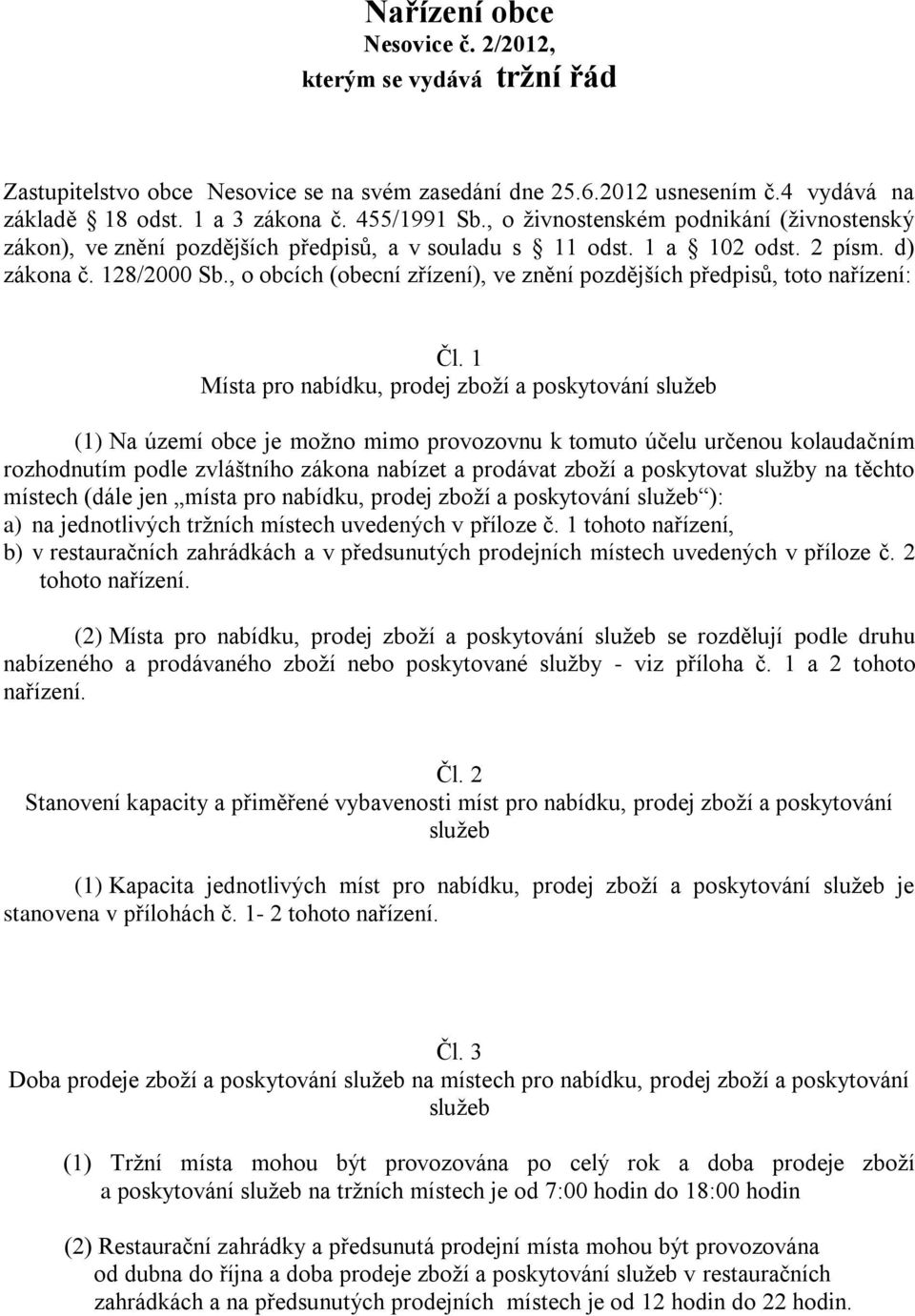 , o obcích (obecní zřízení), ve znění pozdějších předpisů, toto nařízení: Čl.