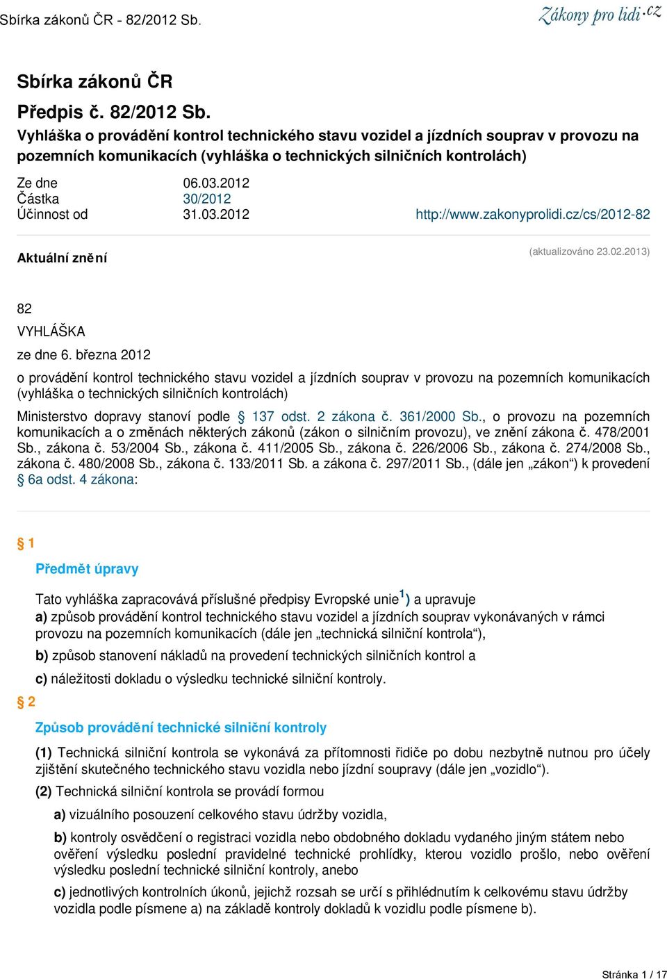 2012 Částka 30/2012 Účinnost od 31.03.2012 http://www.zakonyprolidi.cz/cs/2012-82 Aktuální znění (aktualizováno 23.02.2013) 82 VYHLÁŠKA ze dne 6.