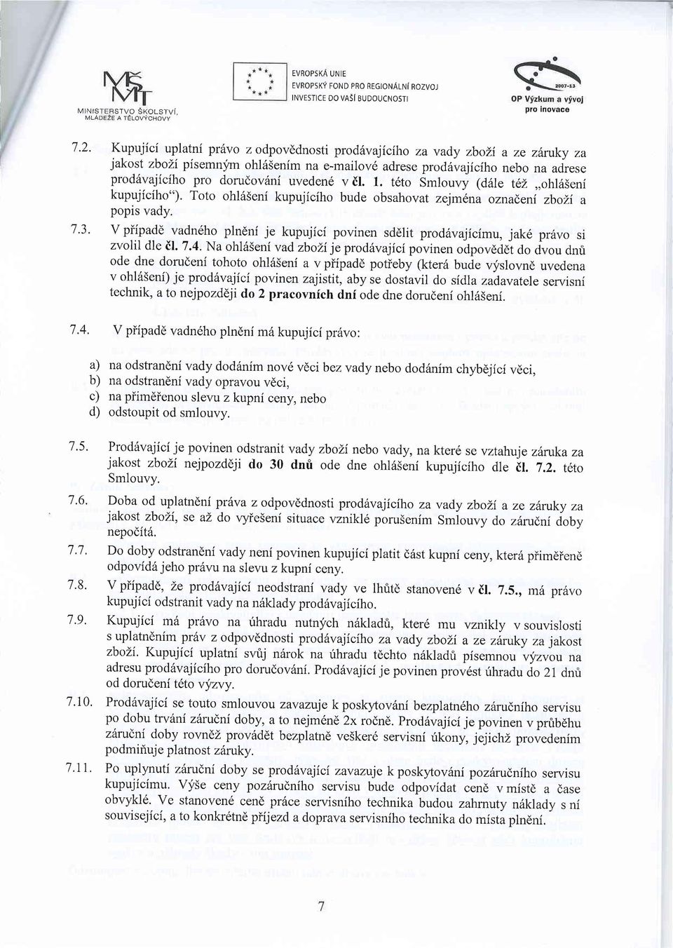 v il. 1. teto Smlouuy 1Aat" t6l,,ohlt$eni kupujiciho"). Toto ohl65eni kupujiciho bude obsahovat zejmena oznadeni zboli a popis vady. 1.3.