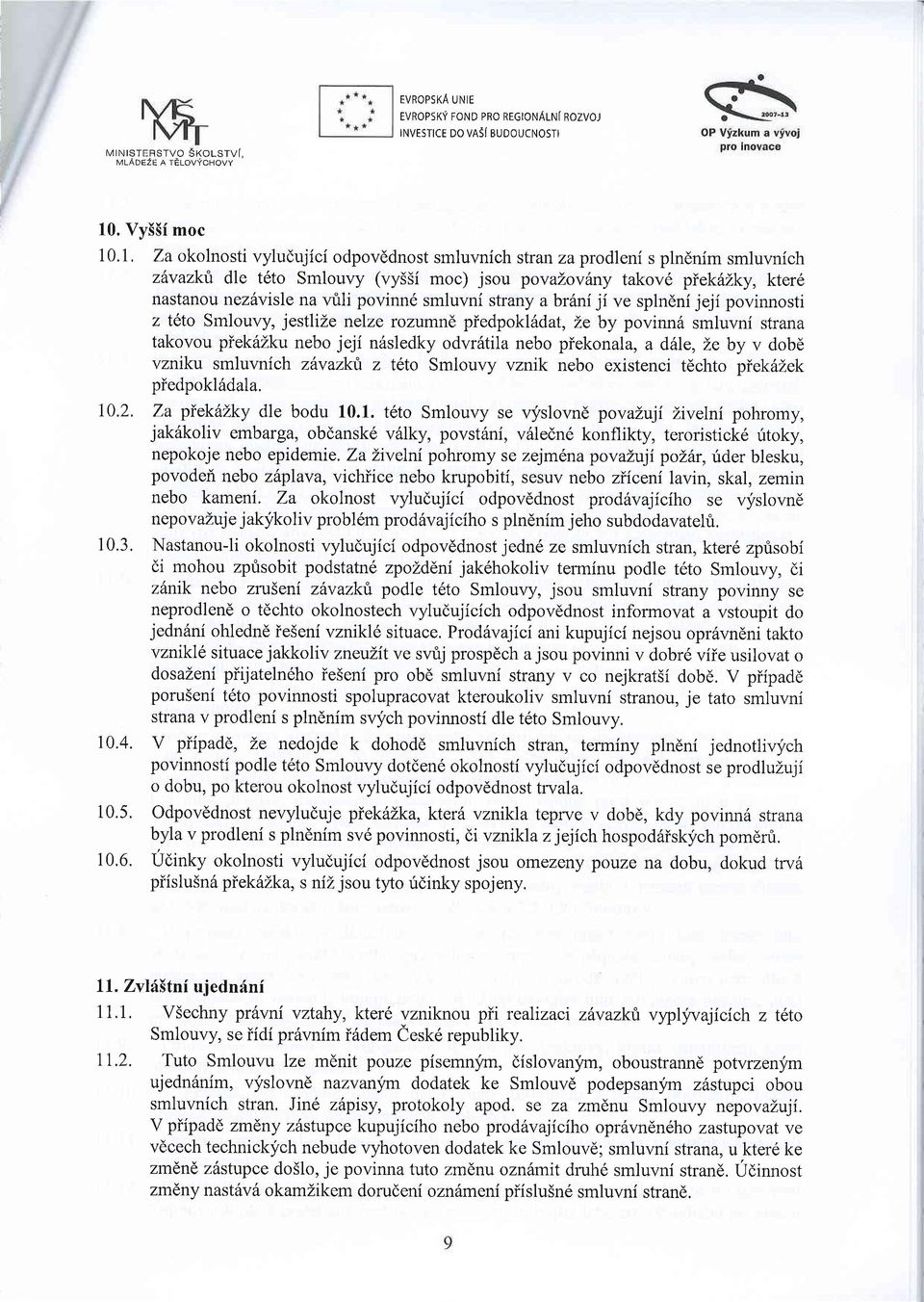 smluvni strany abrdniji ve splndni jeji povinnosti z teto Smlouvy, jestlize nelze rozumnd piedpoklildat, Le by povinn6 smluvni strana takovou piekdzku nebo jeji n6sledky odvr6tila nebo piekonala, a