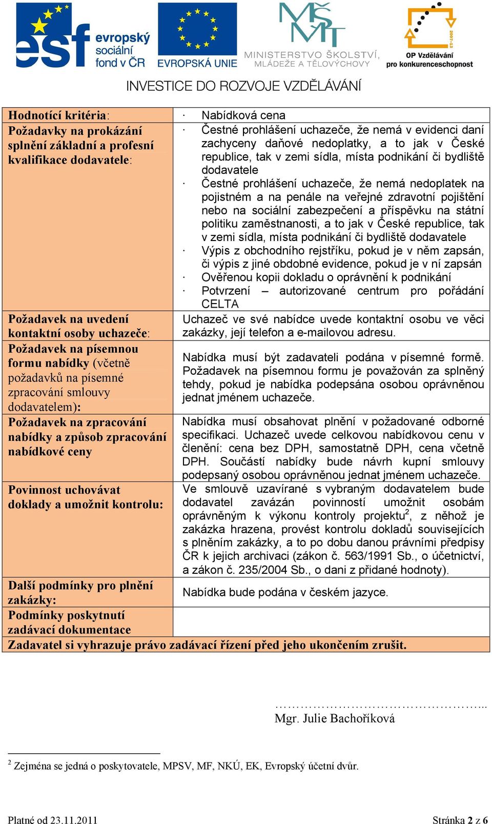 zabezpečení a příspěvku na státní politiku zaměstnanosti, a to jak v České republice, tak v zemi sídla, místa podnikání či bydliště dodavatele Výpis z obchodního rejstříku, pokud je v něm zapsán, či