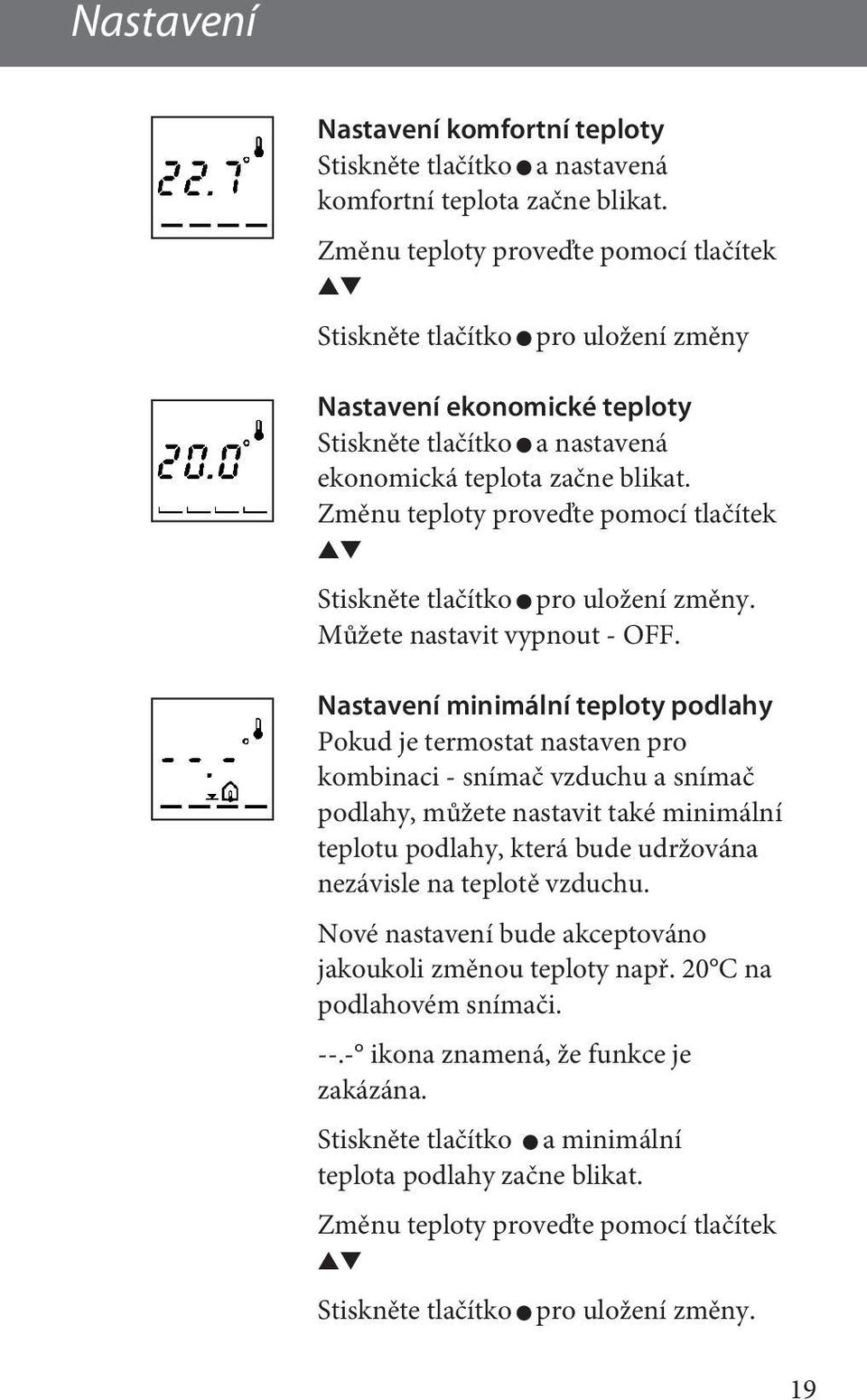 Změnu teploty proveďte pomocí tlačítek Stiskněte tlačítko pro uložení změny. Můžete nastavit vypnout - OFF.