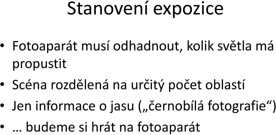 určitý počet oblastí Jen informace o jasu (