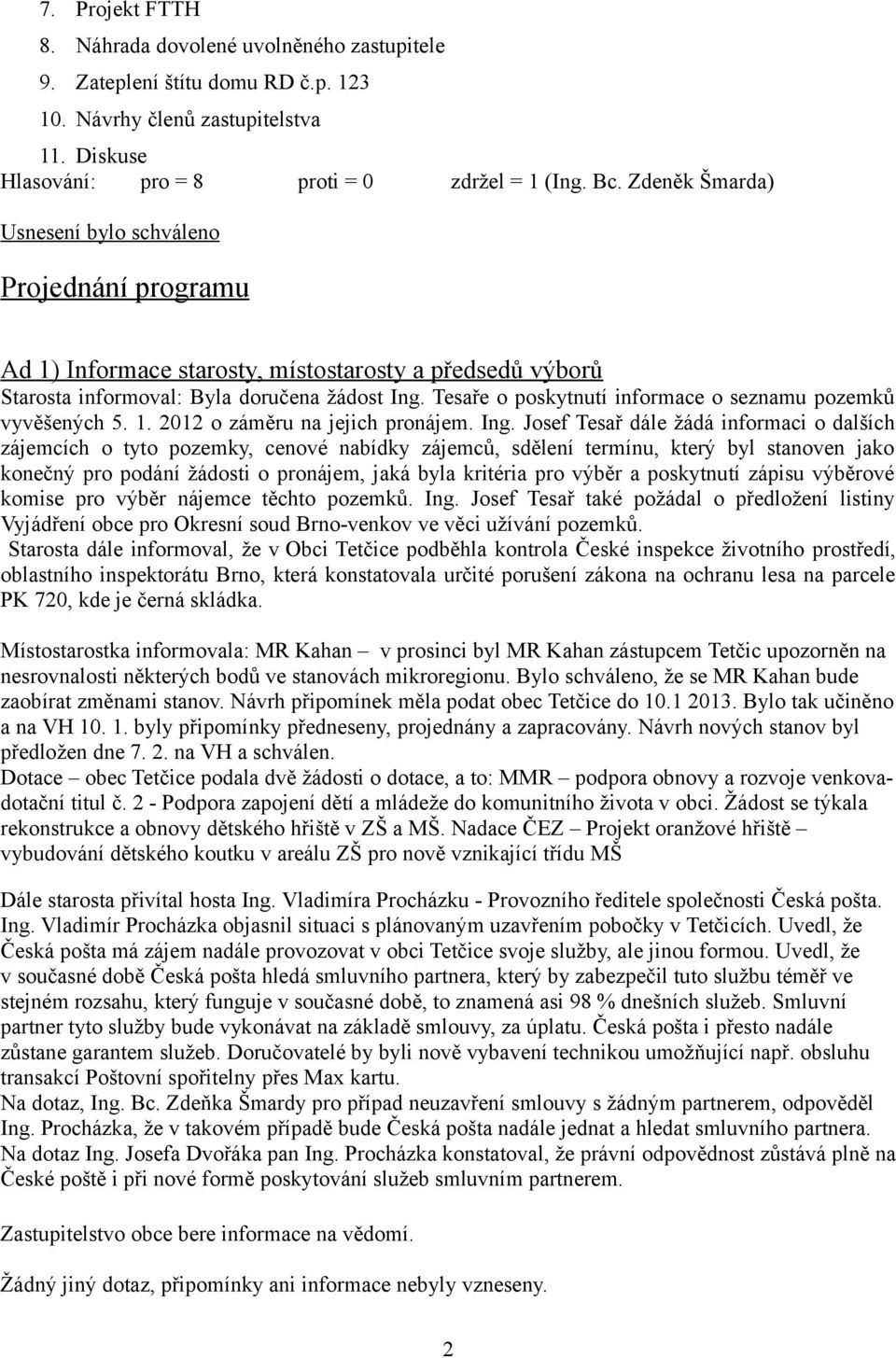 Tesaře o poskytnutí informace o seznamu pozemků vyvěšených 5. 1. 2012 o záměru na jejich pronájem. Ing.