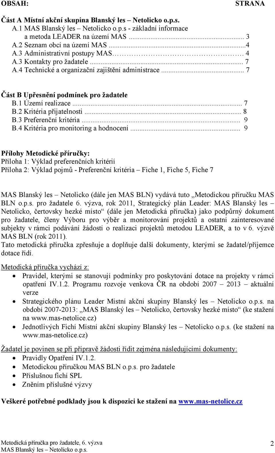 2 Kritéria přijatelnosti... 8 B.3 Preferenční kritéria... 9 B.4 Kritéria pro monitoring a hodnocení.