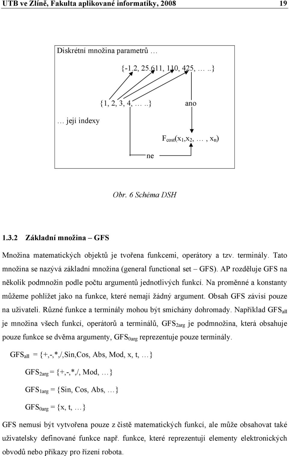 Tato množina se nazývá základní množina (general functional set GFS). AP rozděluje GFS na několik podmnožin podle počtu argumentů jednotlivých funkcí.