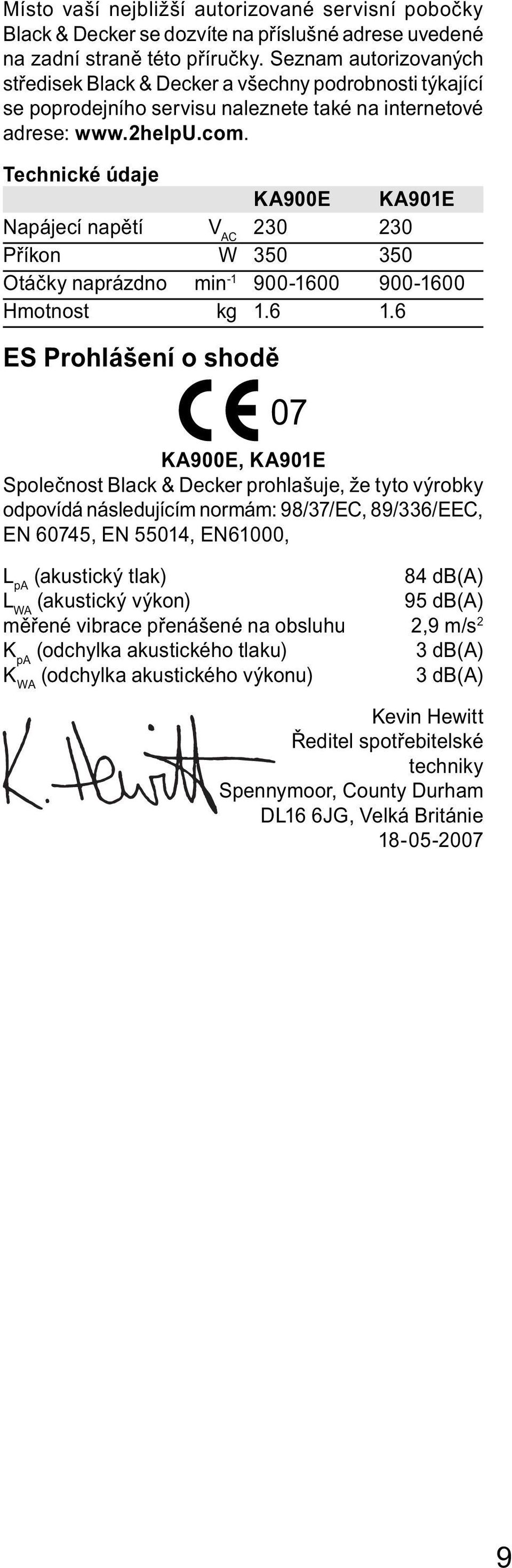 Technické údaje KA900E KA901E Napájecí napětí V AC 230 230 Příkon W 350 350 Otáčky naprázdno min -1 900-1600 900-1600 Hmotnost kg 1.6 1.