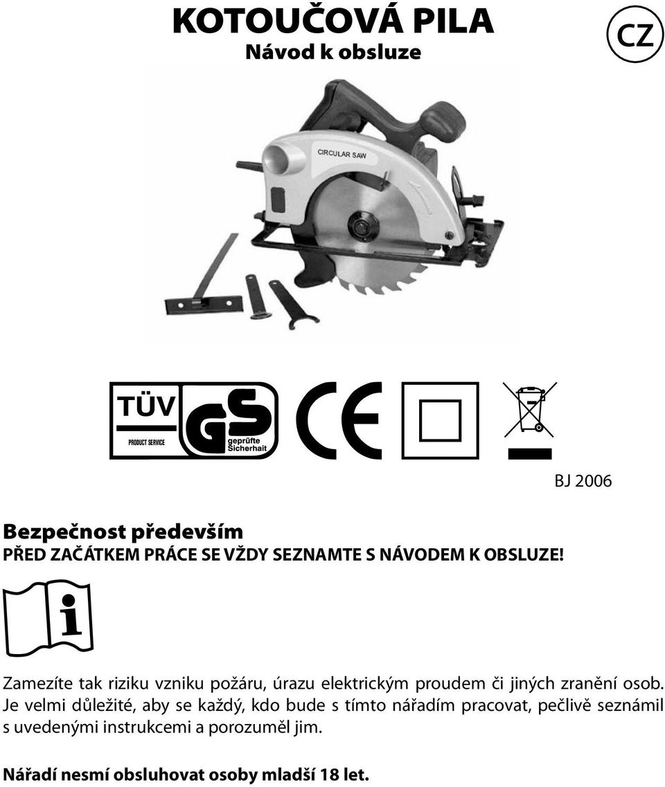 BJ 2006 Zamezíte tak riziku vzniku požáru, úrazu elektrickým proudem či jiných zranění osob.