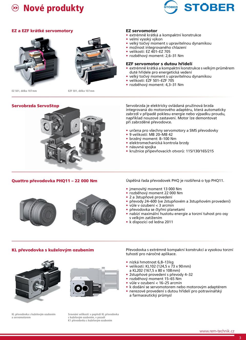dynamikou velikosti: EZF 501 EZF 705 4,3 31 Nm EZ 501, délka 107 mm EZF 501, délka 107 mm Servobrzda ServoStop Servobrzda je elektricky ovládaná pružinová brzda integrovaná do motorového adaptéru,